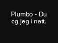 Plumbo - Du og jeg i natt. 