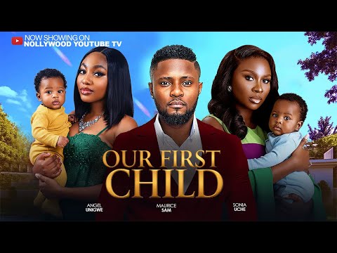 OUR FIRST CHILD - MAURICE SAM, SONIA UCHE, ANGEL UNIGWE 2025 NIGERIAN NOLLYWOOD MOVIES