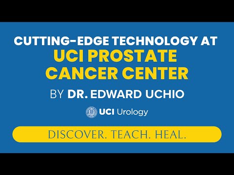 Cutting-Edge Technology at UCI Prostate Cancer Center by Dr. Edward Uchio