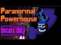 Paranormal Powerhouse Fnaf Song Vocals Only