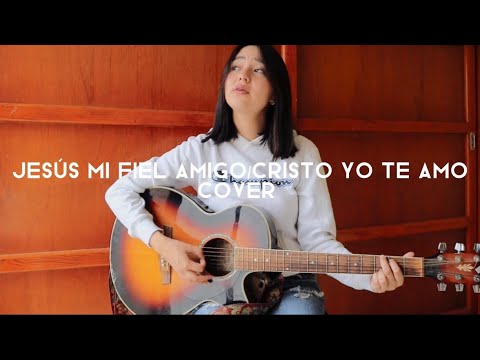 Jesús mi fiel amigo/ Cristo yo te amo COVER by Angie Campos