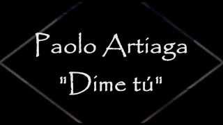 Paolo Artiaga - Dime tú (Letras)
