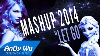 Mashup 2014 &quot;Let Go&quot; (Best 88 Pop Songs) - #AnDyWuMUSICLAND Mashup