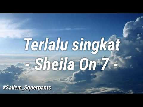 Sheila On 7 - Terlalu Singkat (Lirik)