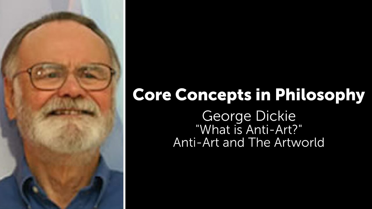 George Dickie, "What Is Anti-Art" | Anti-Art and the Artworld | Philosophy Core Concepts