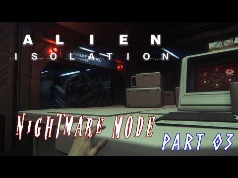 Alien: Isolation: Walkthrough Part 3 - Xenomorph - NIGHTMARE Difficulty