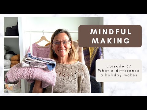 MINDFUL MAKING #37 - What a difference a holiday makes
