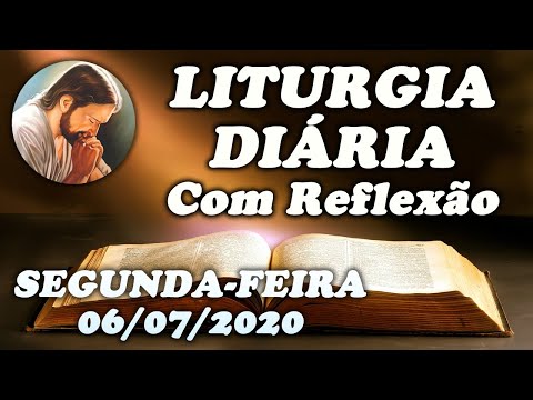 LITURGIA DO DIA 06 DE JULHO - Narrada com Reflexão - Segunda-feira da 14ª Semana do Tempo Comum
