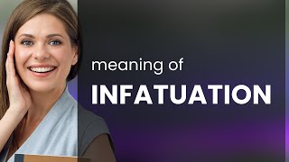 Infatuation | what is INFATUATION definition