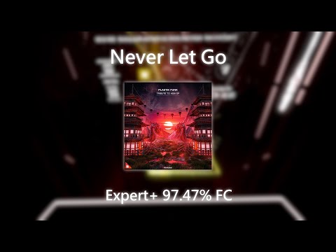 Beat Saber | Plastik Funk, Sickrate, Rentz, Repiet - Never Let Go (Expert+) 97.47% FC