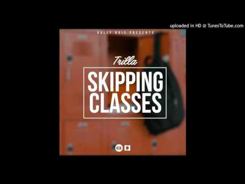 Trilla - Skipping Classes (Prod.By dRuey theBeatchap)