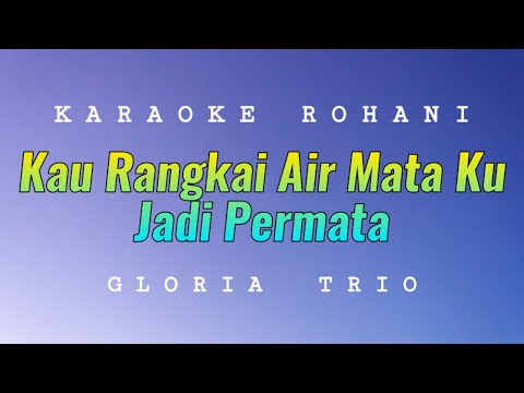 Kau Rangkai Air Mata Ku Jadi Permata Karaoke - Gloria Trio