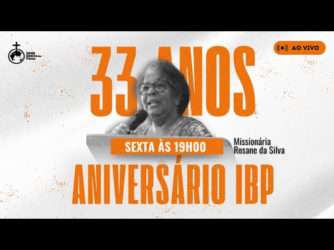 Aniversário IBP - 33 anos ( Dia 1) I Missionária Rosane da Silva  I 19h00 I