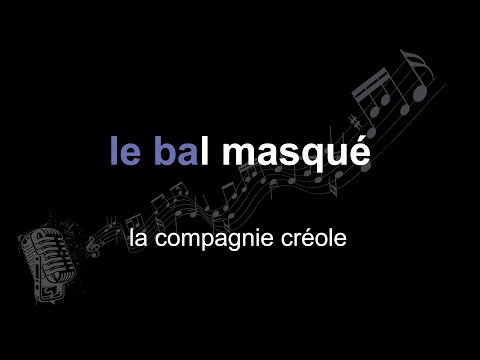 la compagnie créole | le bal masqué | lyrics | paroles | letra |