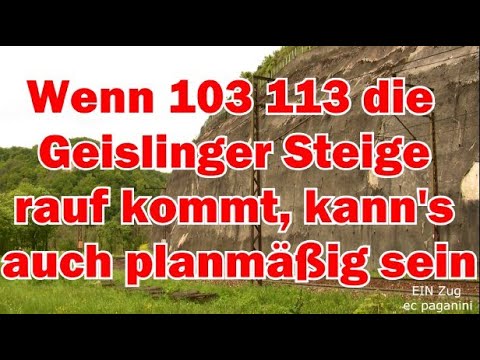 Wenn 103 113 die Geislinger Steige hinauf kommt, kann das auch planmäßig sein!