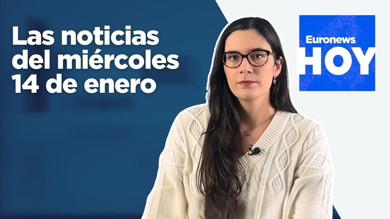EURONEWS HOY | Las noticias del miércoles 14 de enero: La UE eleva la presión sobre Irán
