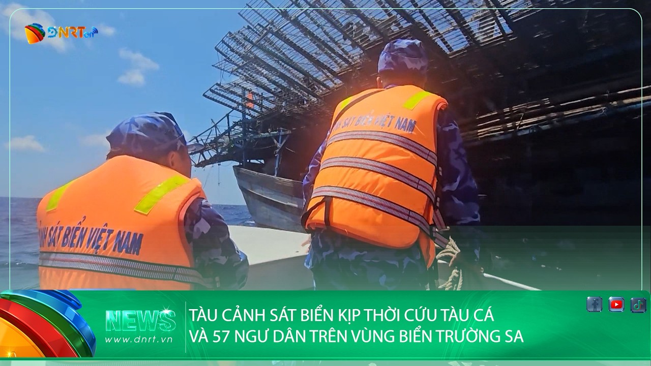TÀU CẢNH SÁT BIỂN KỊP THỜI CỨU TÀU CÁ VÀ 57 NGƯ DÂN TRÊN VÙNG BIỂN TRƯỜNG SA