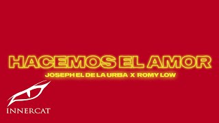 Joseph el de la Urba &amp; Romy Low - Hacemos el Amor (Lyric Video)