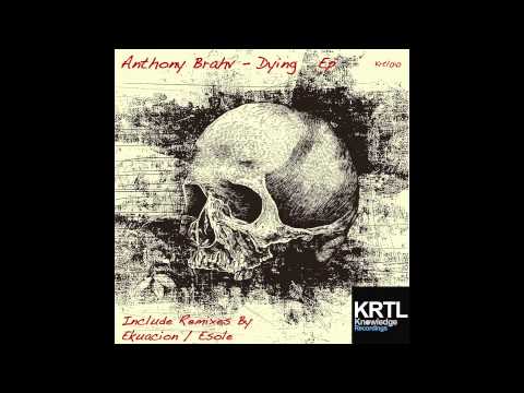 Anthony Brahv - Dying (Ekuacion Remix) KRTL knowledge Recordings