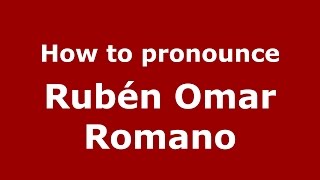 How to pronounce Rubén Omar Romano