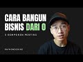 Cara Bangun Bisnis Dari Nol Mulai Dari Sini
