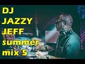 DJ JAZZY JEFF SUMMER MIX 5