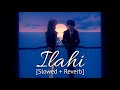 Ilahi [Slowed + Reverb] Arijit Singh | Bollywood hindi lofi song