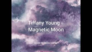 Download lagu Tiffany Young - Magnetic Moon (Nicole Sofou cover) mp3