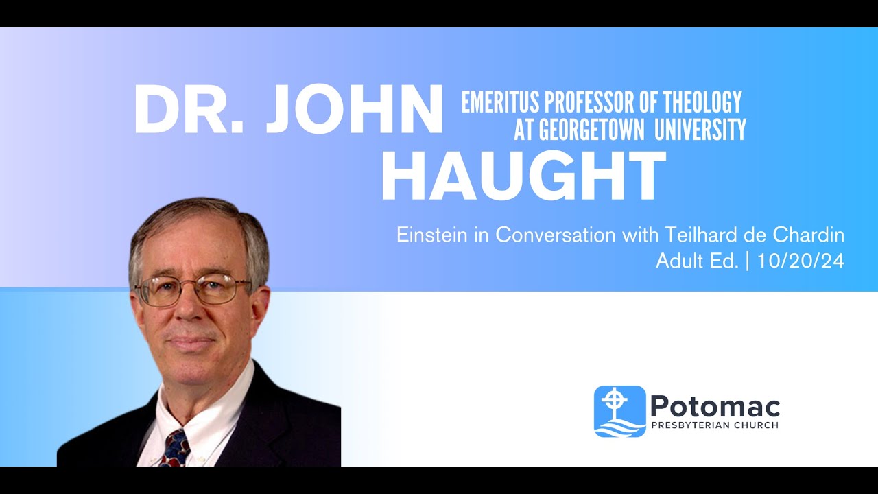 10 20 2024   Einstein in Conversation with Teilhard de Chardin, Dr. John F. Haught