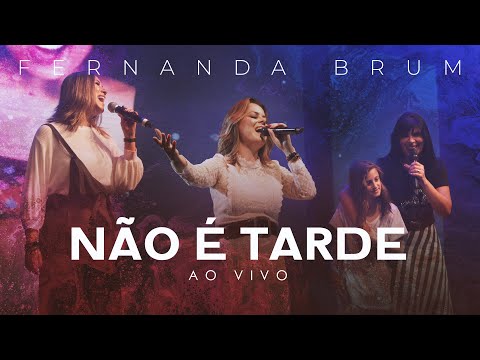 Fernanda Brum, Ana Paula Valadão, Ana Nóbrega - Não é Tarde (Ao Vivo)
