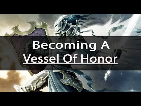 Becoming a Vessel of Honor 01 of 02