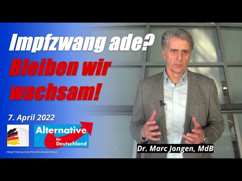 Dr. Marc Jongen, MdB AfD - Impfzwang ade? Bleiben wir wachsam!