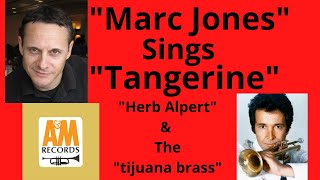 &quot;Marc Jones&quot; Sings &quot;Tangerine&quot; &quot;Herb Alpert&quot; &amp;  The Tijuana Brass