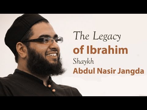 Shaykh Abdul Nasir Jangda - The Legacy of Ibrahim