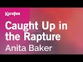 Caught Up in the Rapture - Anita Baker | Karaoke Version | KaraFun