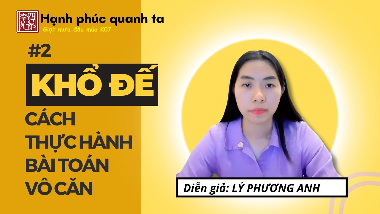 Hạnh Phúc Quanh Ta K07 - Buổi 2: Khổ Đế - Cách Thực Hành Bài Toán Vô Căn !!!