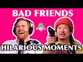 Bad Friends FUNNIEST MOMENTS Part 2