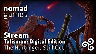 Talisman: the Harbinger - STILL OUT!