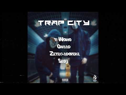 Ti Wowo x Gwaad x Zetekladoperie x Sadj #TRAPCITY 💯