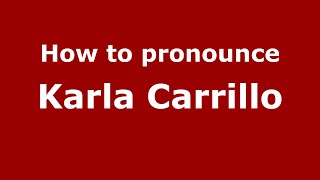 How to pronounce Karla Carrillo