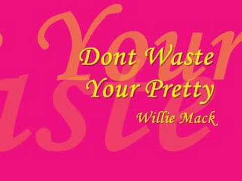 Don't Waste Your Pretty - Willie Mack