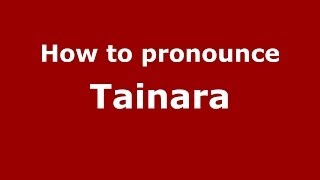 How to pronounce Tainara