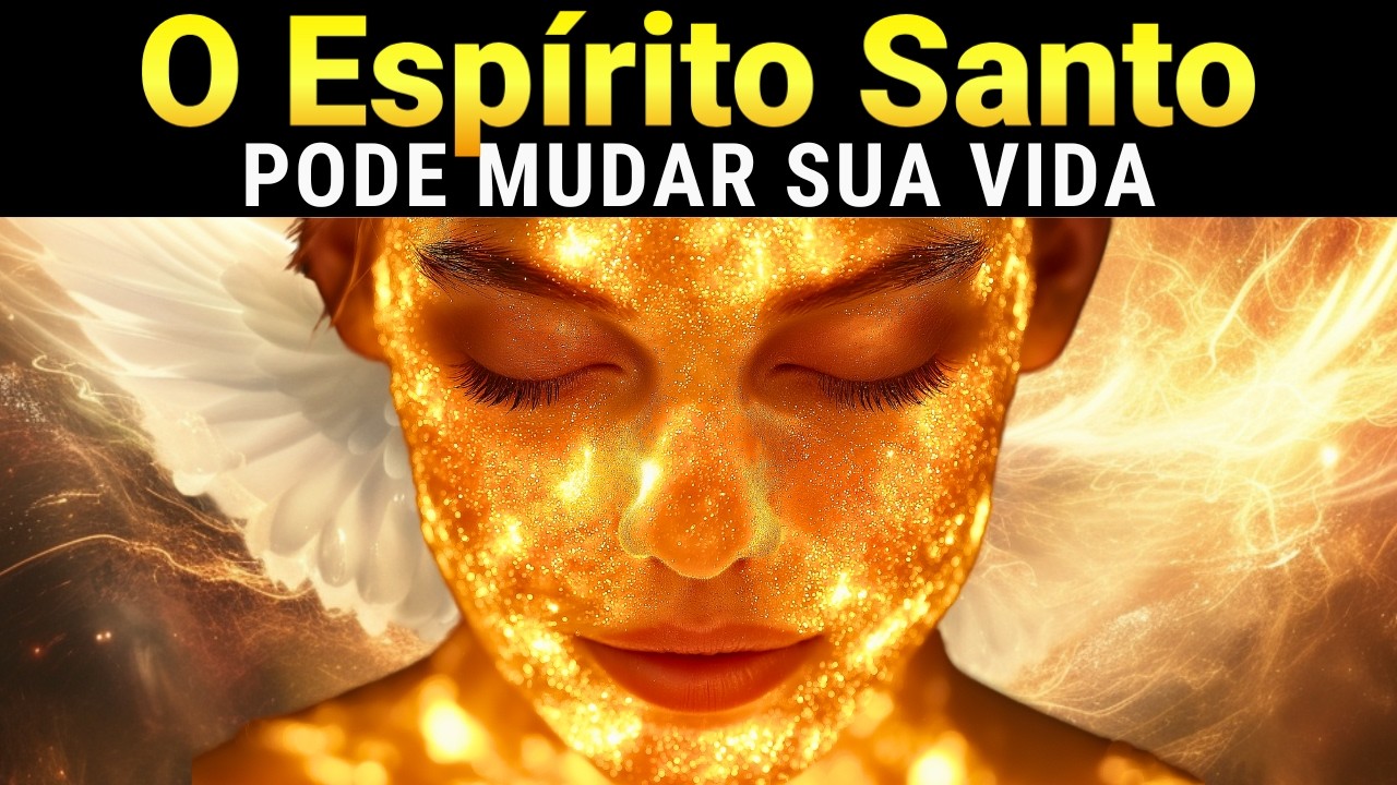 Descubra Como o ESPÍRITO SANTO Pode Mudar sua Vida