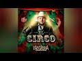 El Circo El Fantasma Y Su Equipo Armado 2019
