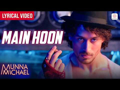 Main Hoon - Lyrical Video | Tiger Shroff | Siddharth Mahadevan | Munna Michael l Tanishk Baagchi