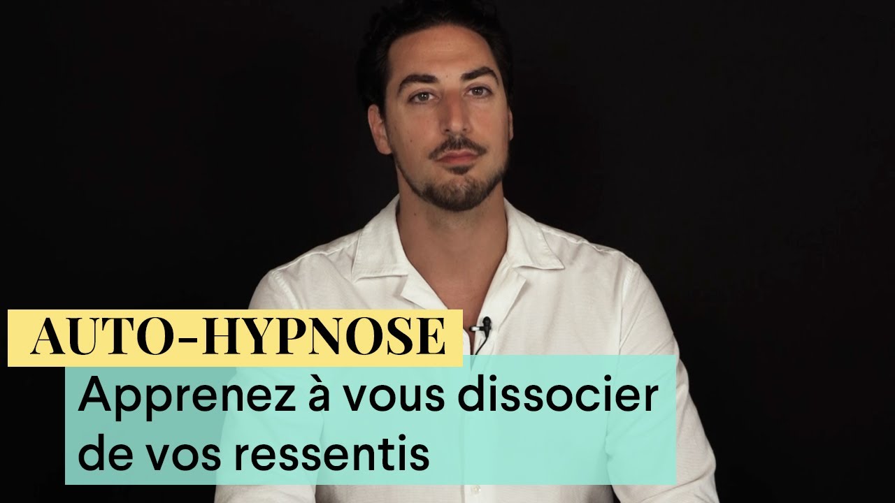 Associez-vous ou dissociez-vous de vos ressentis grâce à l'auto-hypnose