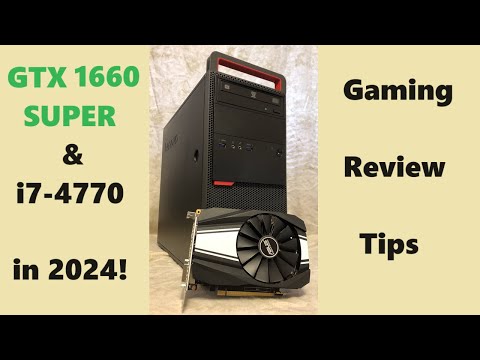 GTX 1660 SUPER & i7-4770 in 2024!  Gaming Tests & Review