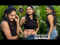Actress Ivana Doesn T Push She Pulls You In Quietly