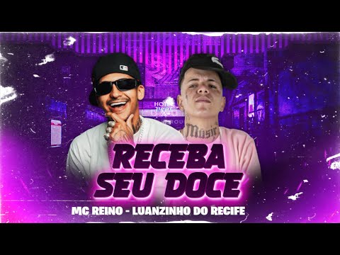 RECEBA SEU DOCE - LUANZINHO DO RECIFE, MC REINO