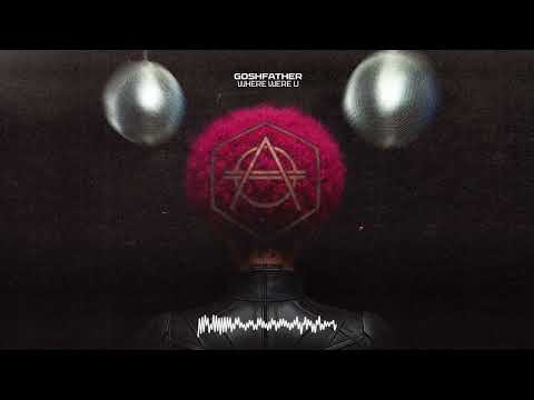 Goshfather - Where Were U (Official Audio)